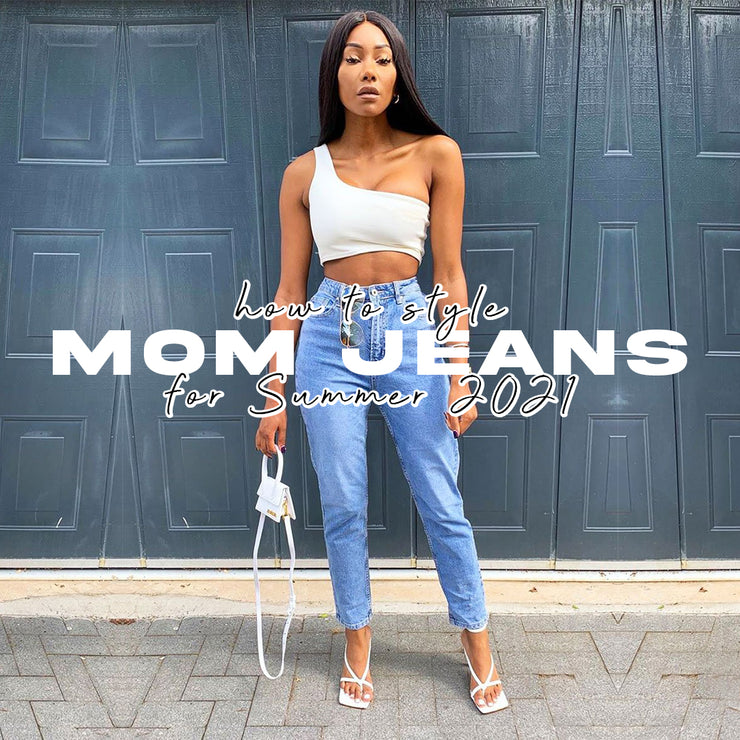 How to style mom jeans for summer 2021